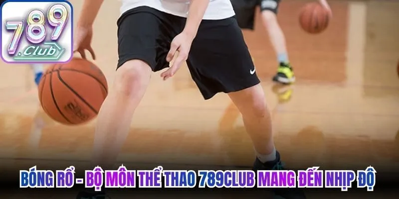 Bóng rổ - Bộ môn thể thao 789Club mang đến nhịp độ kịch tính