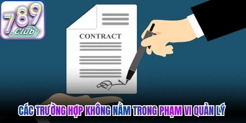 Các trường hợp không nằm trong phạm vi quản lý của 789Club