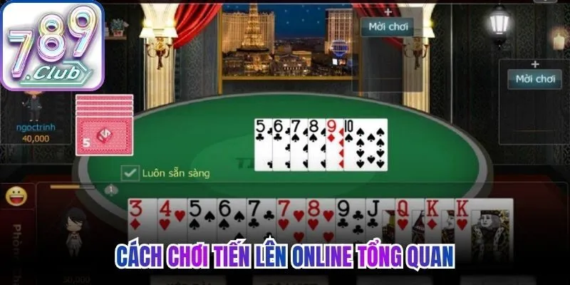 Cách chơi Tiến Lên Online tổng quan