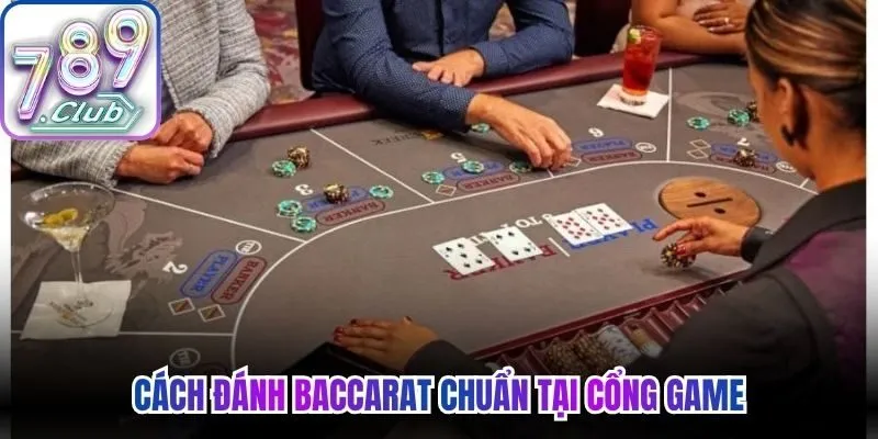 Cách đánh Baccarat chuẩn tại cổng game