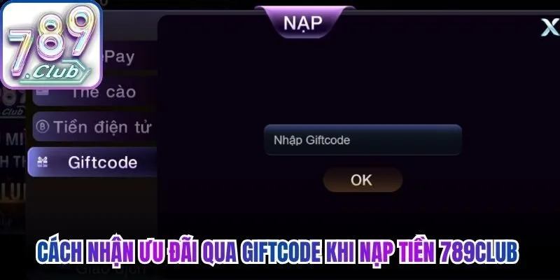 Cách nhận ưu đãi qua Giftcode khi nạp tiền 789Club 