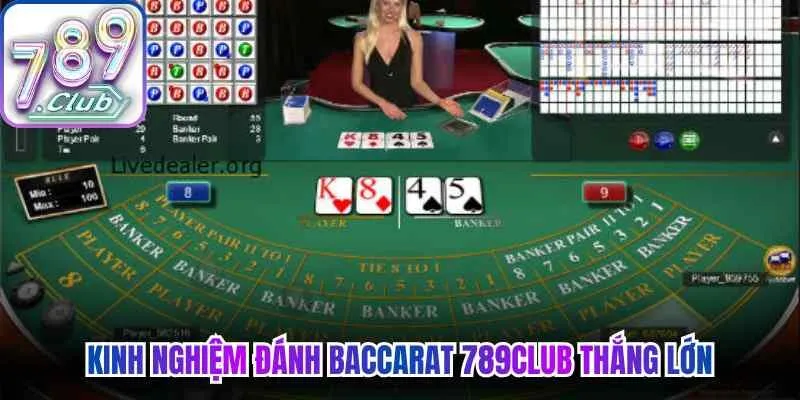 Kinh nghiệm giúp người chơi đánh Baccarat thắng lớn