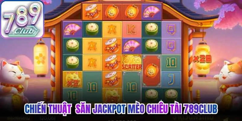 Chiến thuật tư chuyên gia săn Jackpot đỉnh cao