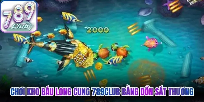 Chơi kho báu Long Cung 789Club bằng dồn sát thương