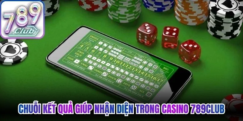 Chuỗi kết quả giúp nhận diện trong casino 789Club