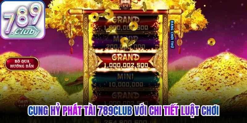 Cung hỷ phát tài 789Club với chi tiết luật chơi