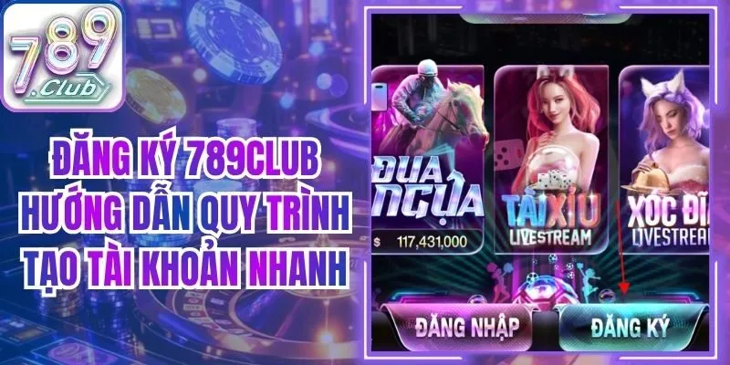 Đăng Ký 789club Hướng Dẫn Quy Trình Tạo Tài Khoản Nhanh