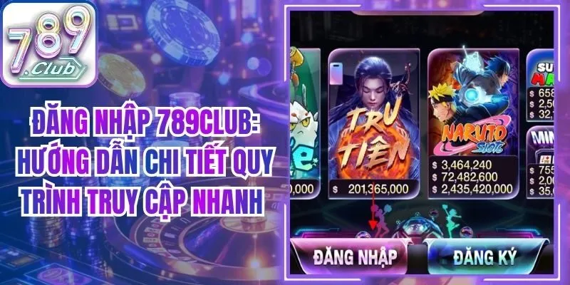 Đăng Nhập 789club: Hướng Dẫn Chi Tiết Quy Trình Truy Cập Nhanh