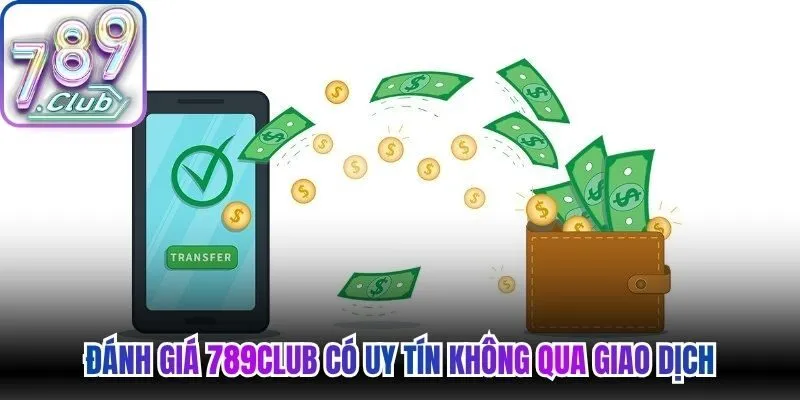 Đánh giá 789Club có uy tín không qua giao dịch