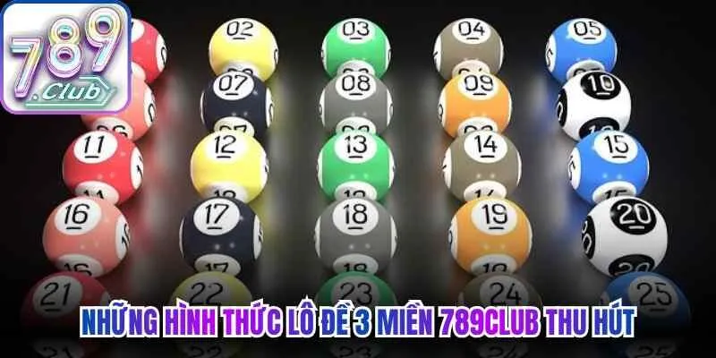Những hình thức lô đề 3 miền 789Club thu hút