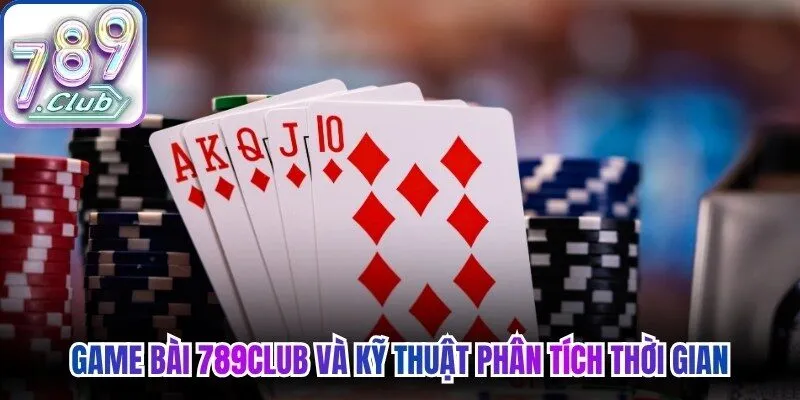 Game bài 789Club và kỹ thuật phân tích thời gian