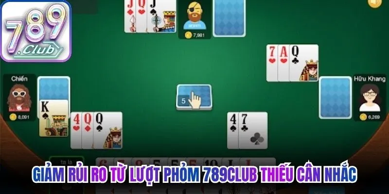 Giảm rủi ro từ lượt phỏm 789Club thiếu cân nhắc