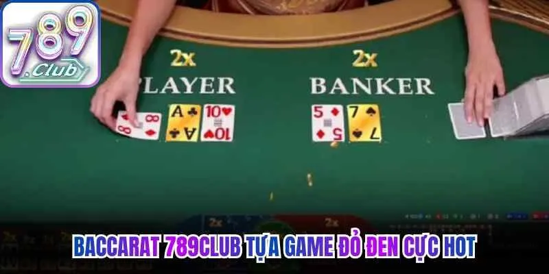 Baccarat 789Club tựa game đỏ đen cực hot