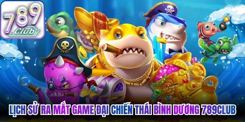Lịch sử ra mắt game đại chiến Thái Bình Dương 789Club