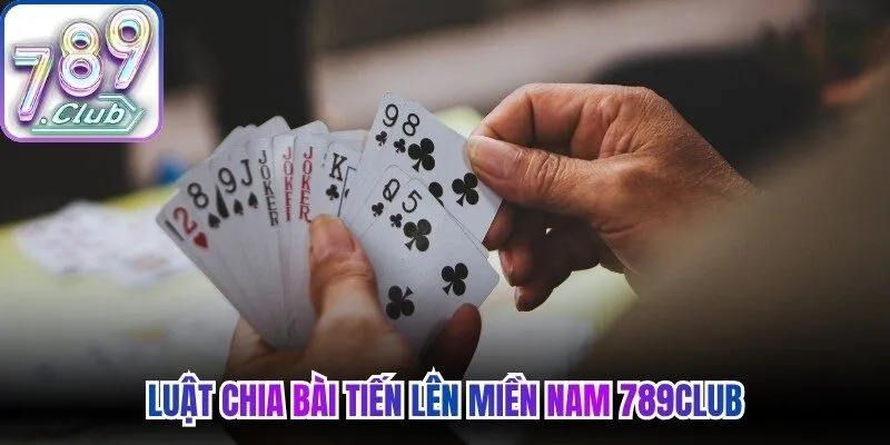Luật chia bài tiến lên miền Nam 789Club