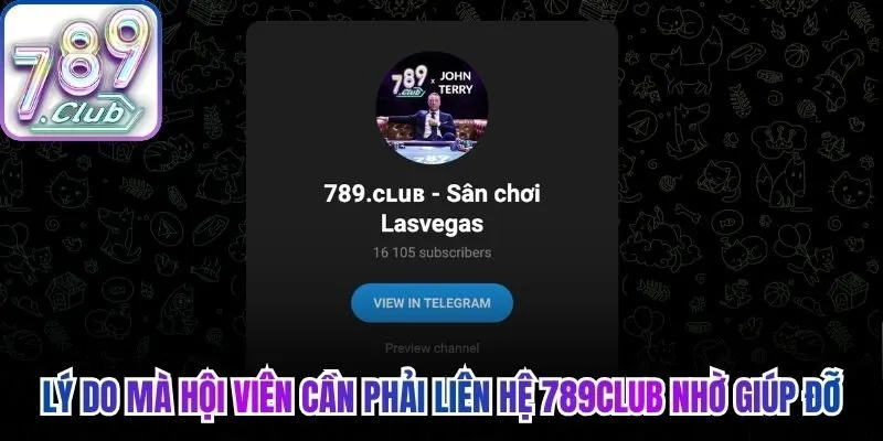 Lý do mà hội viên cần phải liên hệ 789Club nhờ giúp đỡ