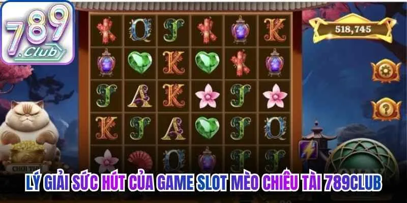 Lý giải sức hút của game slot Mèo chiêu tài 789Club