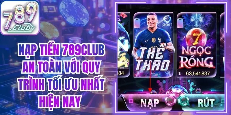 Nạp Tiền 789club An Toàn Với Quy Trình Tối Ưu Nhất Hiện Nay