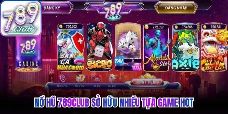 Nổ hũ 789Club sở hữu nhiều tựa game hot