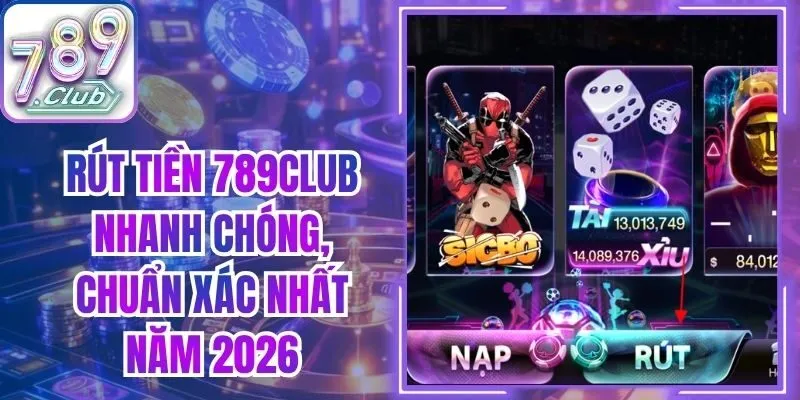 Rút Tiền 789club Nhanh Chóng, Chuẩn Xác Nhất Năm 2026