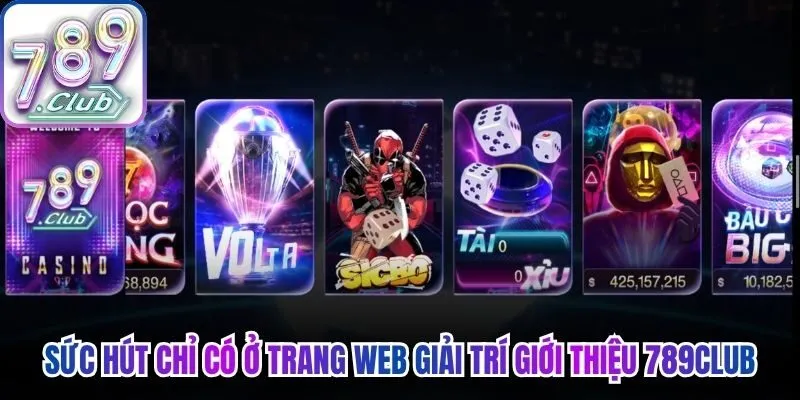 Sức hút chỉ có ở trang web giải trí giới thiệu 789Club