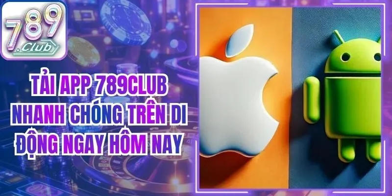 Tải App 789club Nhanh Chóng Trên Di Động Ngay Hôm Nay