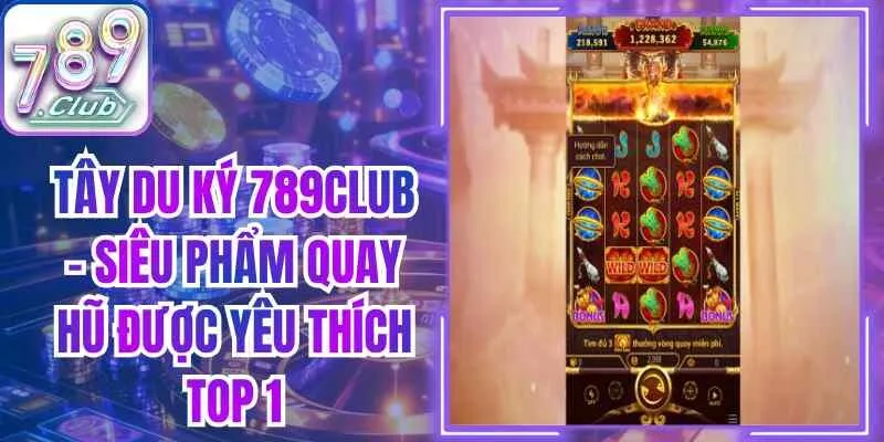 Tây Du Ký 789club – Siêu Phẩm Quay Hũ Được Yêu Thích Top 1
