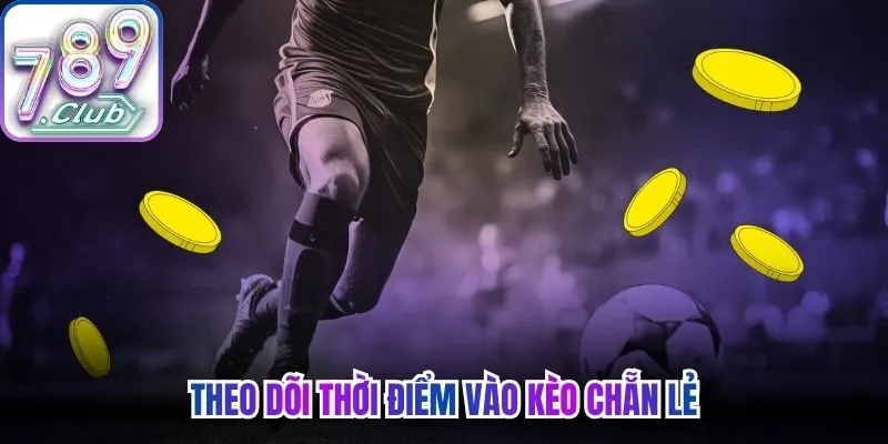 Theo dõi thời điểm vào kèo chẵn lẻ