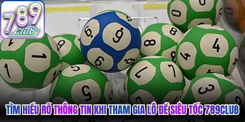 Tìm hiểu rõ thông tin khi tham gia lô đề siêu tốc 789Club