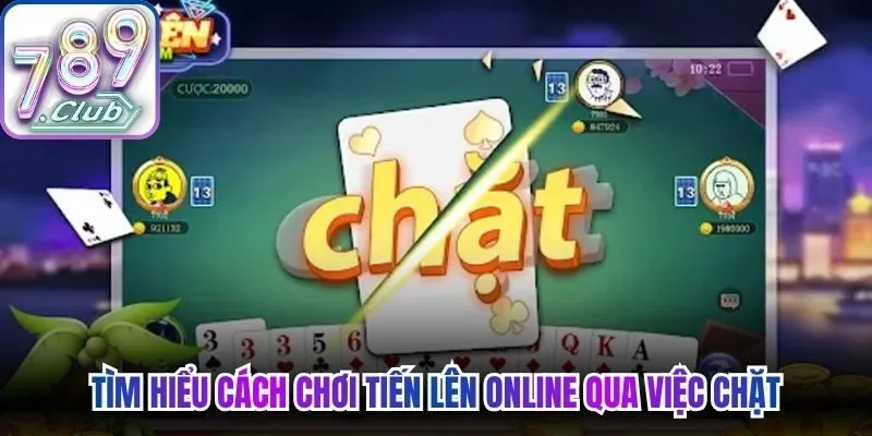 Tìm hiểu cách chơi Tiến Lên Online qua việc chặt