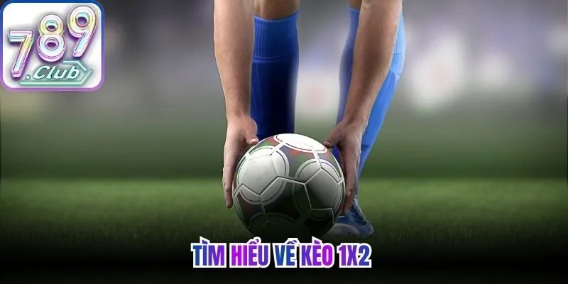 Tìm hiểu về kèo 1x2