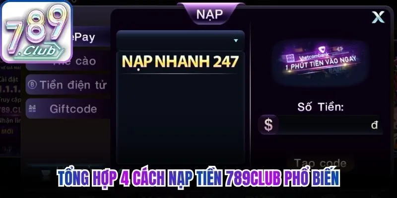 Tổng hợp 4 cách nạp tiền 789Club phổ biến hiện nay 
