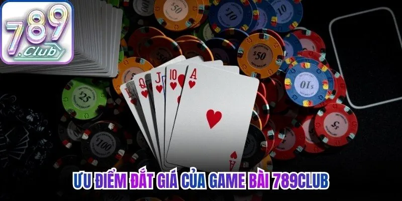 Ưu điểm đắt giá của game bài 789Club