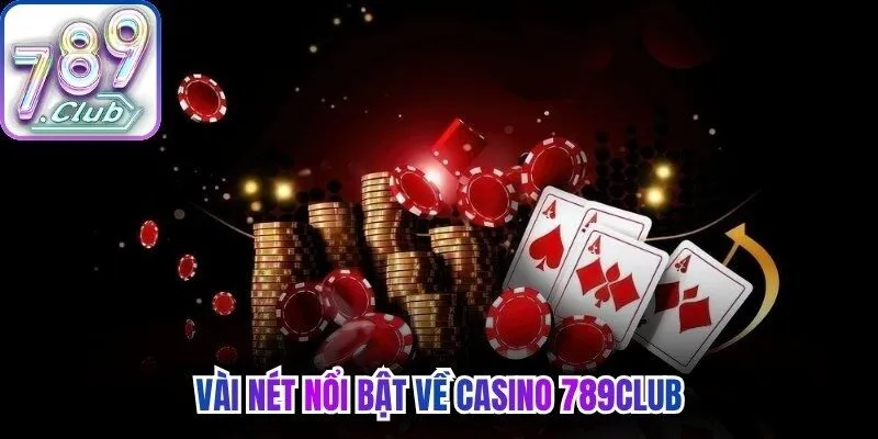 Vài nét nổi bật về casino 789Club 